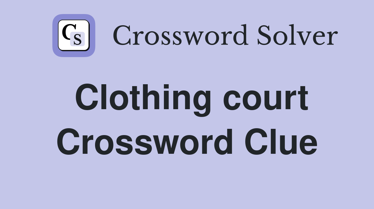 Clothing court Crossword Clue