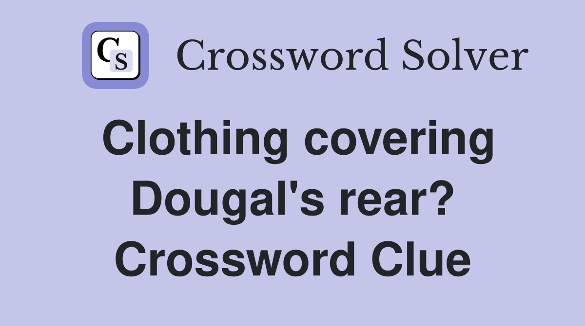 Clothing covering Dougal's rear? Crossword Clue