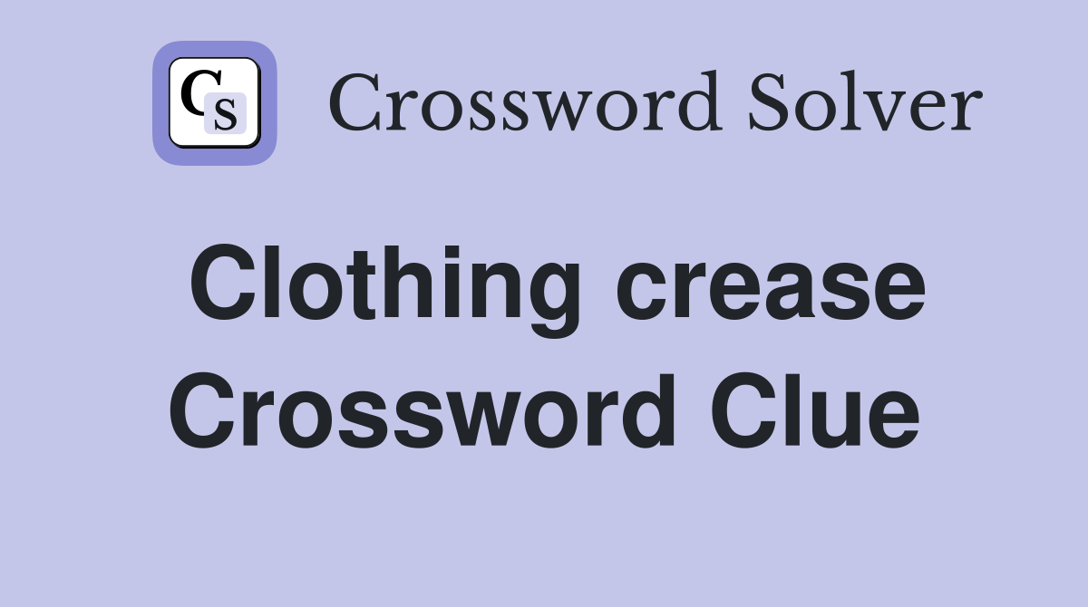 Clothing crease Crossword Clue Answers Crossword Solver