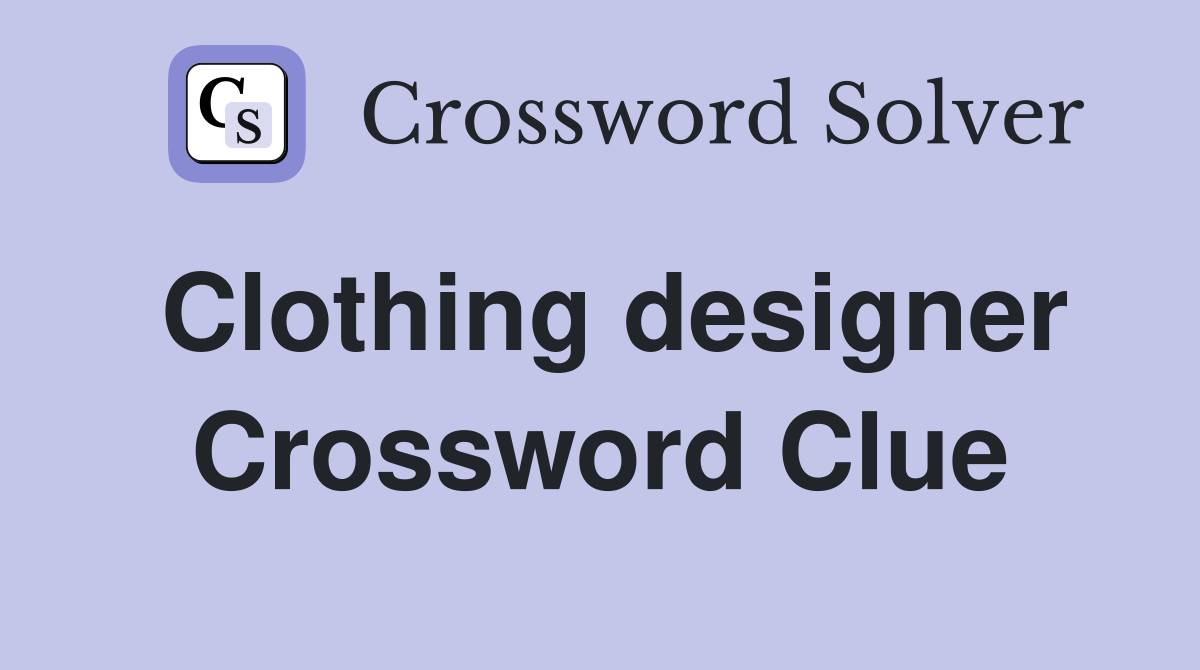Clothing designer Crossword Clue