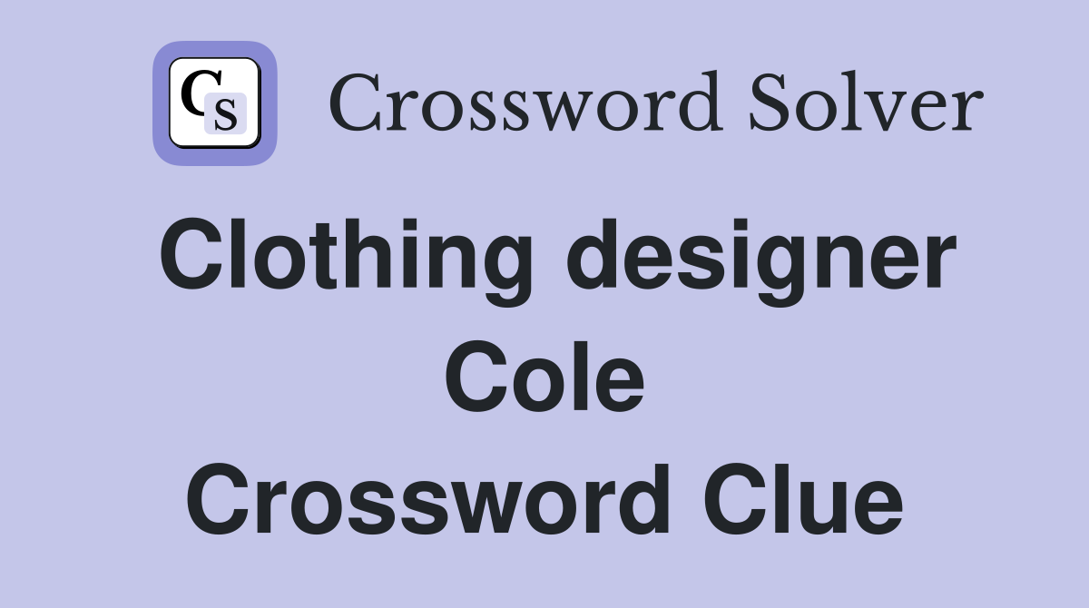 Clothing designer Cole Crossword Clue