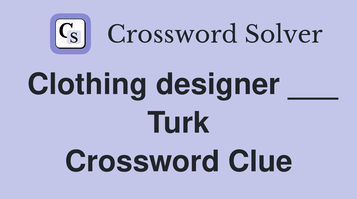 Clothing designer ___ Turk Crossword Clue