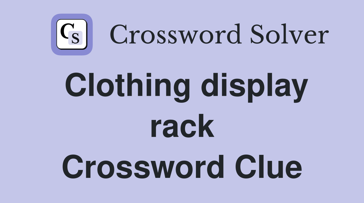 Clothing display rack Crossword Clue