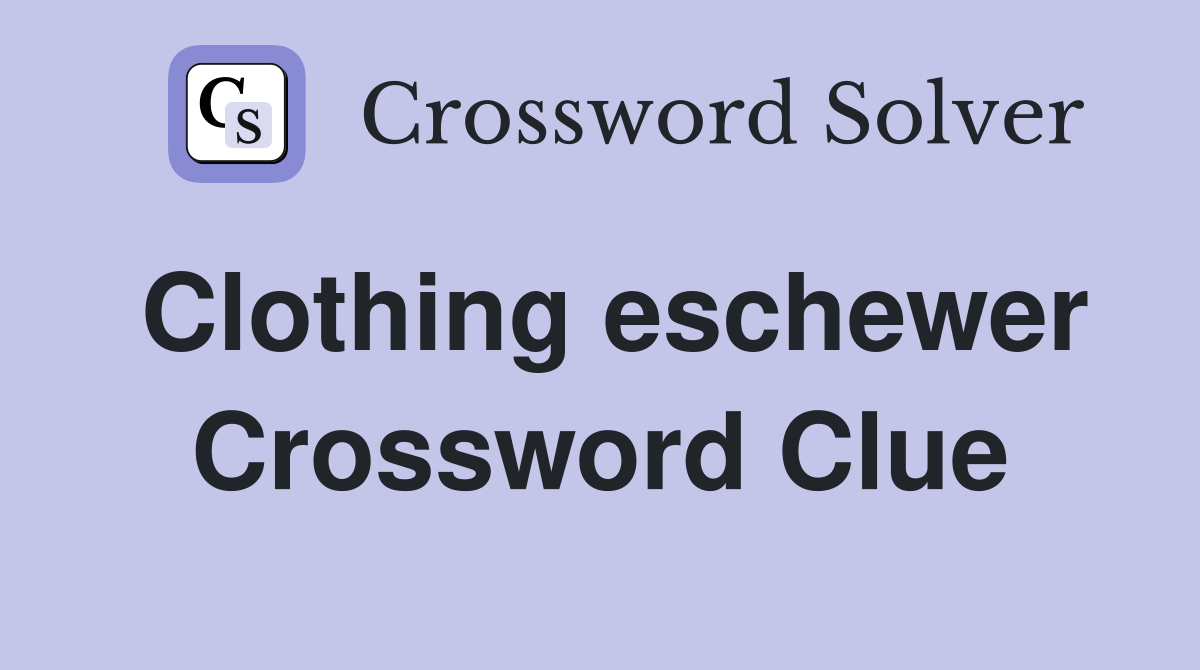 Clothing eschewer Crossword Clue