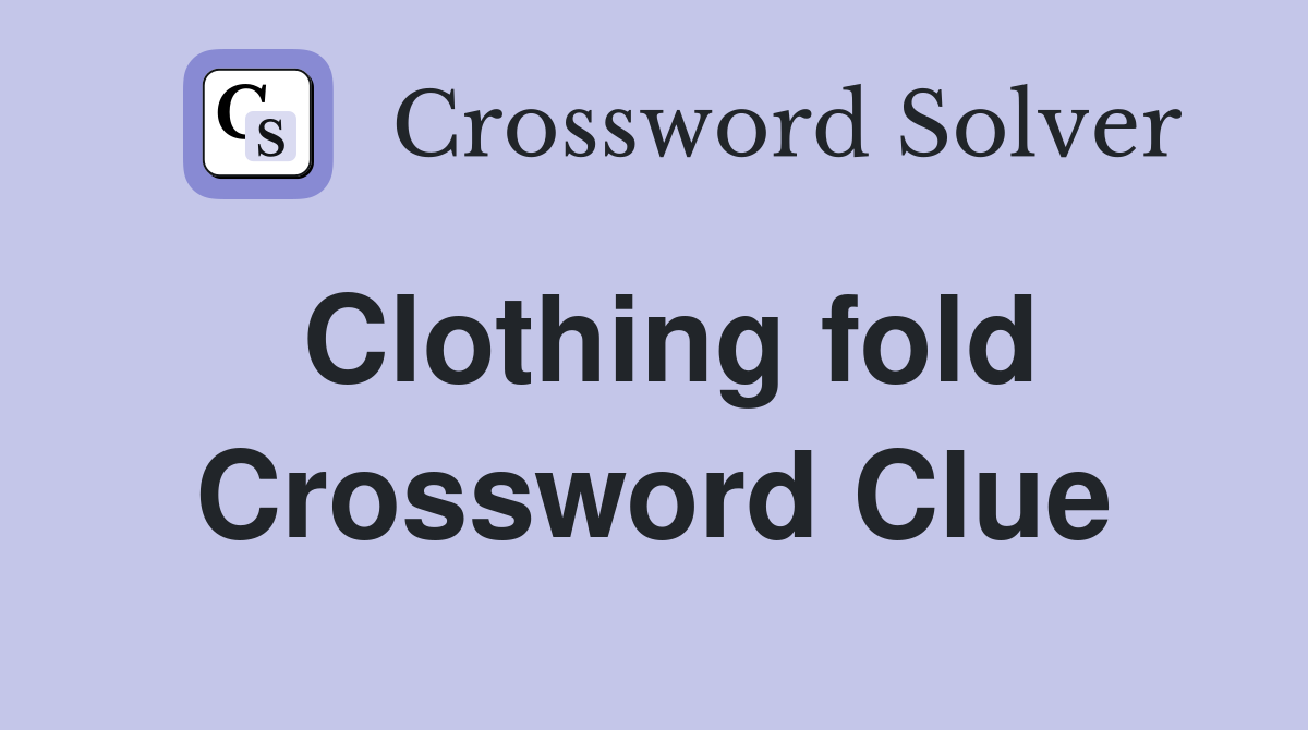 Clothing fold Crossword Clue