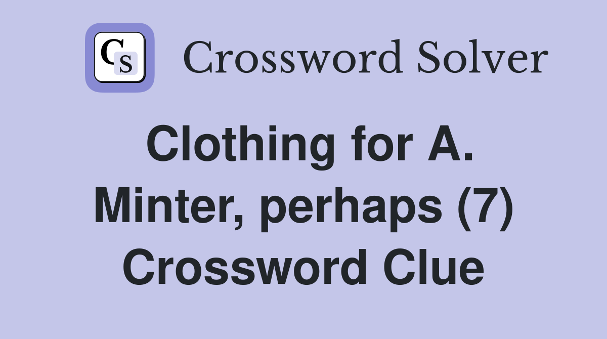 Clothing for A. Minter, perhaps (7) Crossword Clue