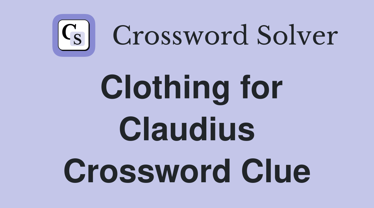Clothing for Claudius Crossword Clue