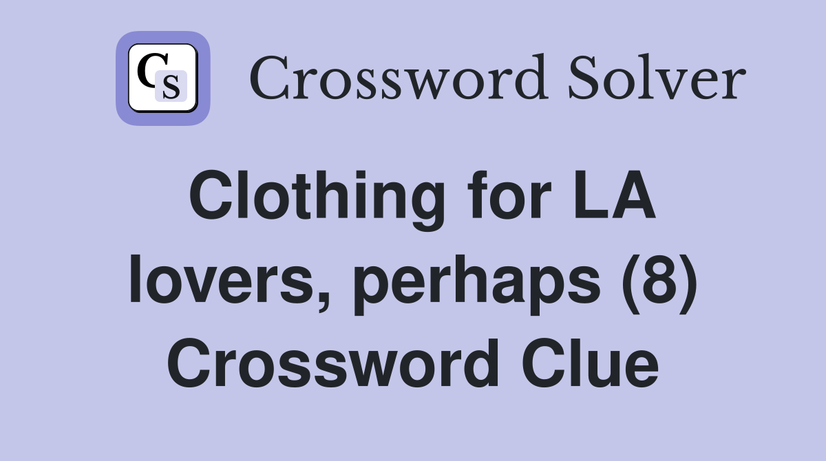 Clothing for LA lovers, perhaps (8) Crossword Clue