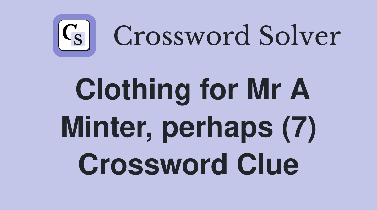 Clothing for Mr A Minter, perhaps (7) Crossword Clue