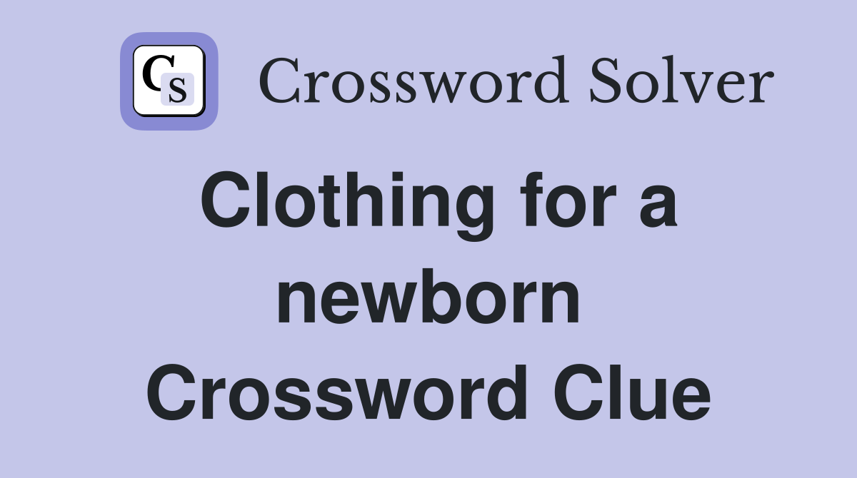 Clothing for a newborn Crossword Clue