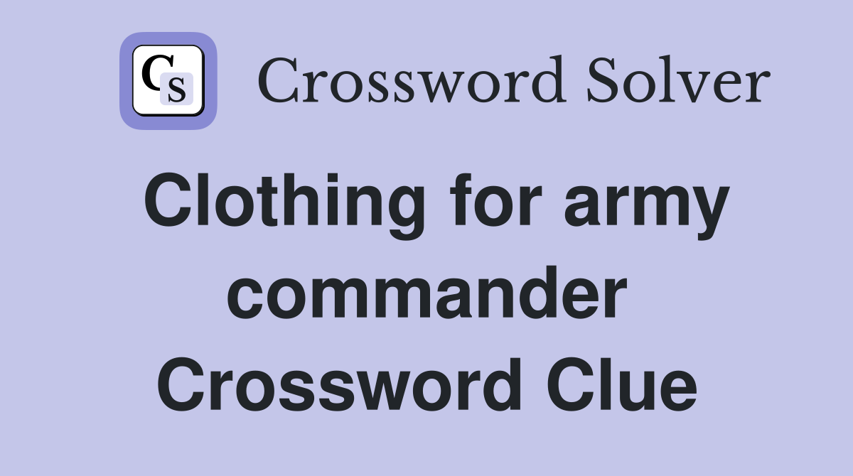 Clothing for army commander Crossword Clue