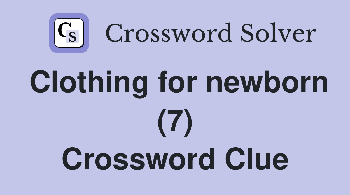 Clothing for newborn (7) Crossword Clue