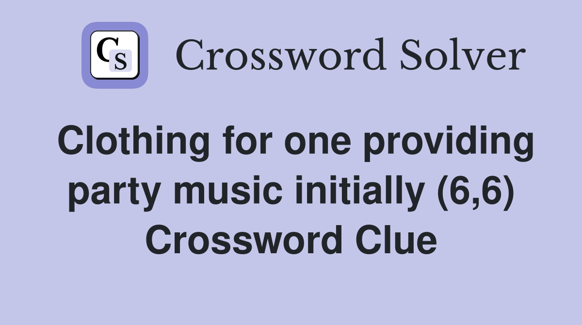 Clothing for one providing party music initially (6,6) Crossword Clue