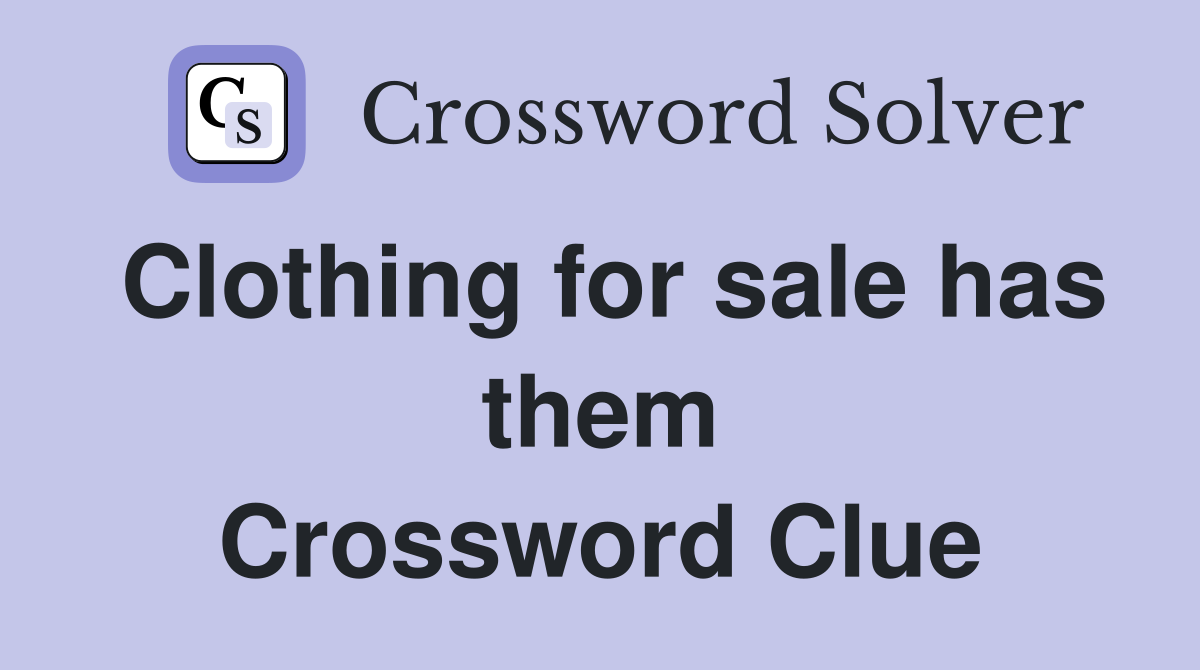 Clothing for sale has them Crossword Clue