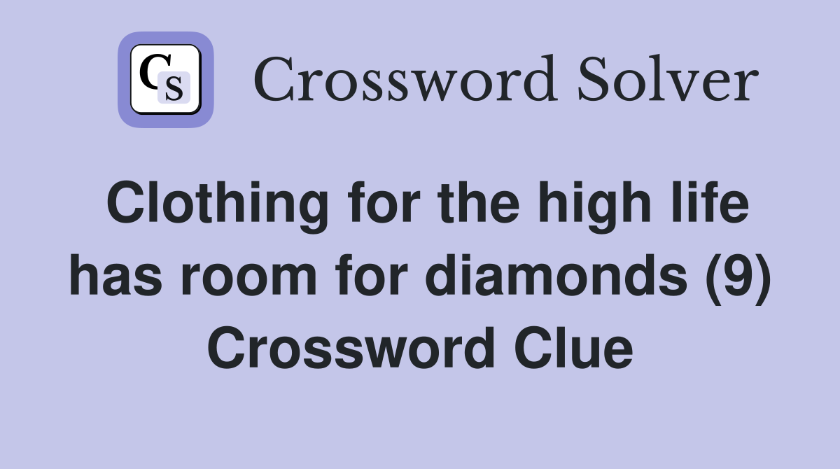 Clothing for the high life has room for diamonds (9) Crossword Clue