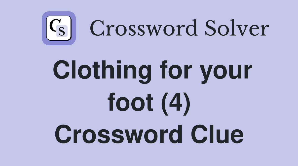 Clothing for your foot (4) Crossword Clue