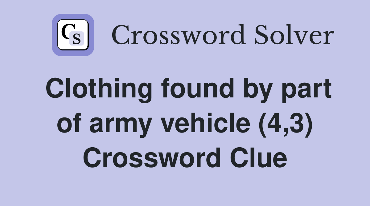 Clothing found by part of army vehicle (4,3) Crossword Clue
