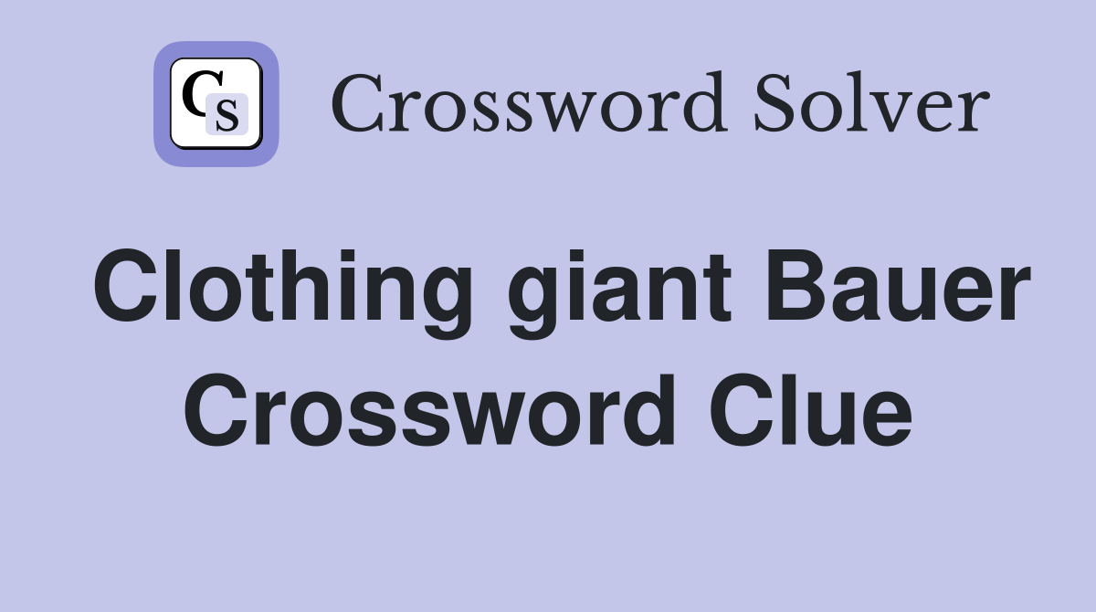 Clothing giant Bauer Crossword Clue