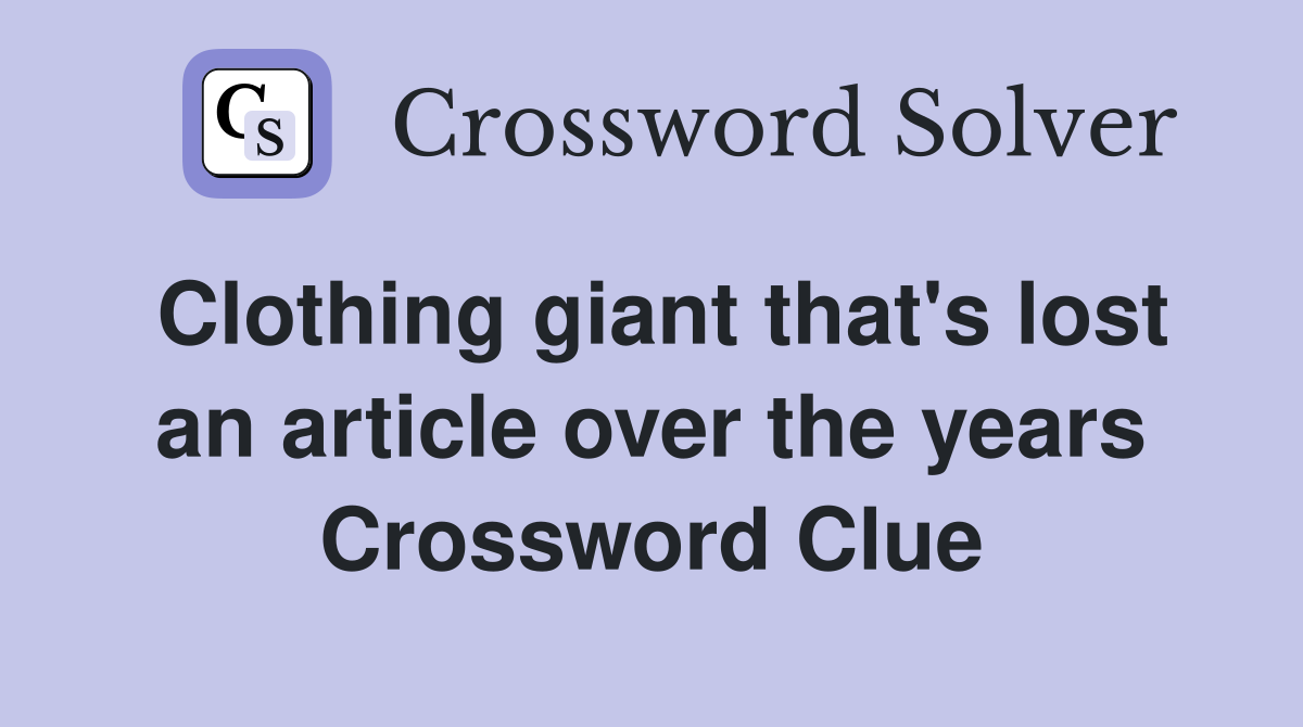 Clothing giant that's lost an article over the years Crossword Clue
