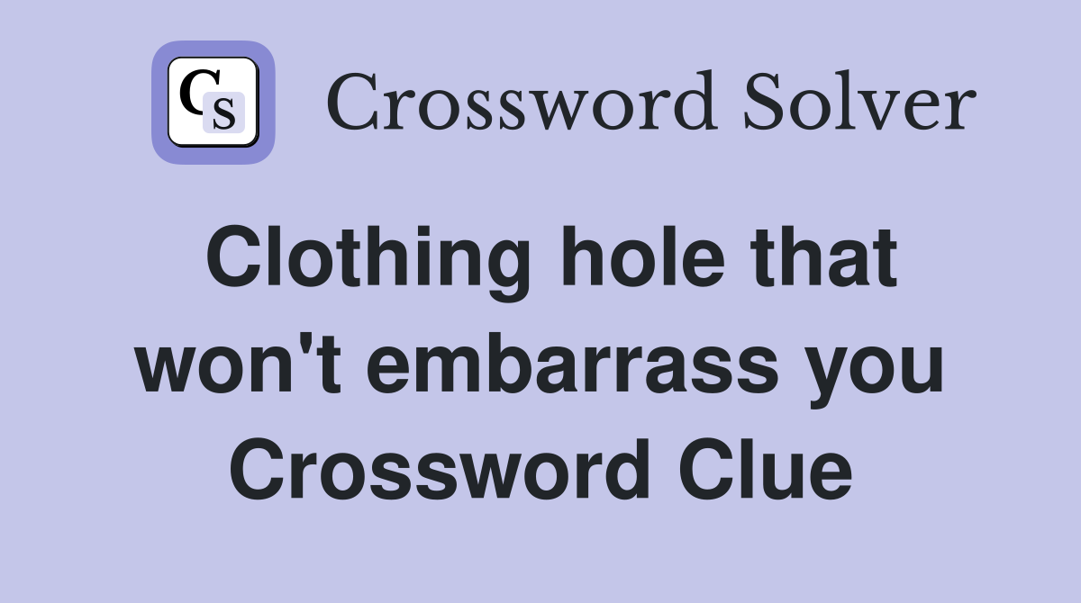 Clothing hole that won't embarrass you Crossword Clue
