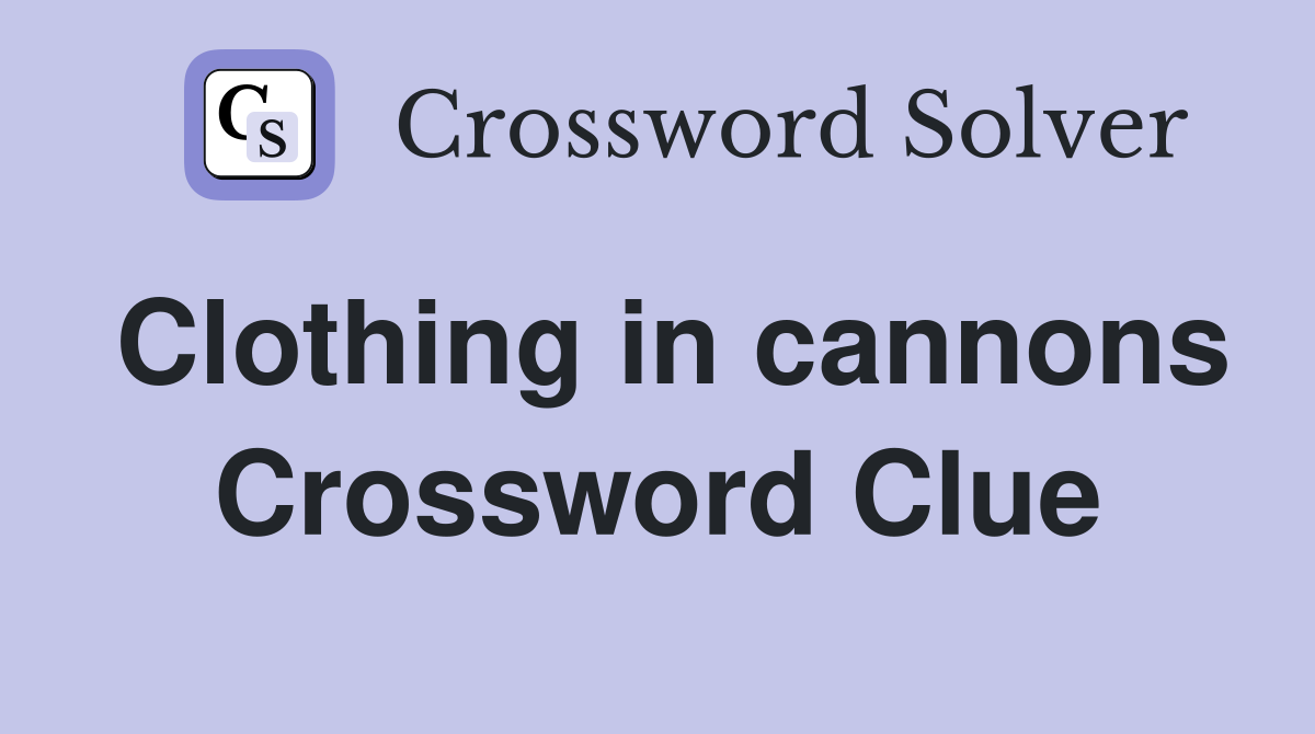 Clothing in cannons Crossword Clue