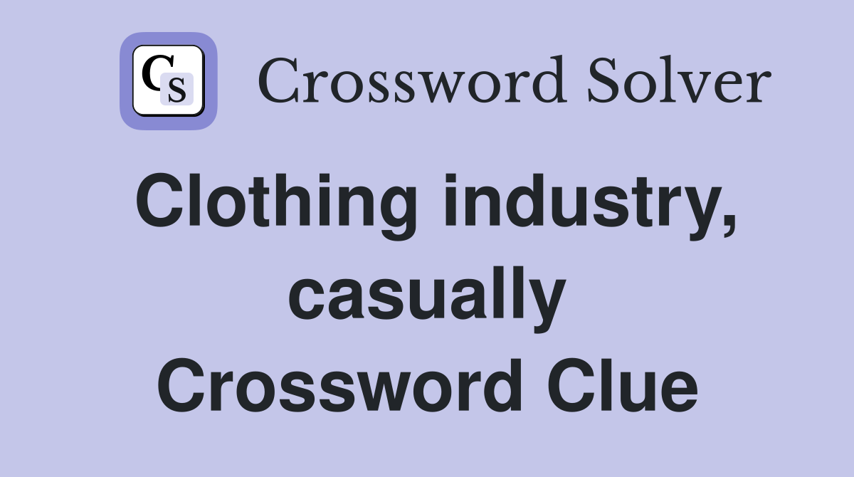 Clothing industry, casually Crossword Clue
