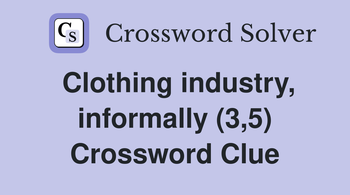 Clothing industry, informally (3,5) Crossword Clue