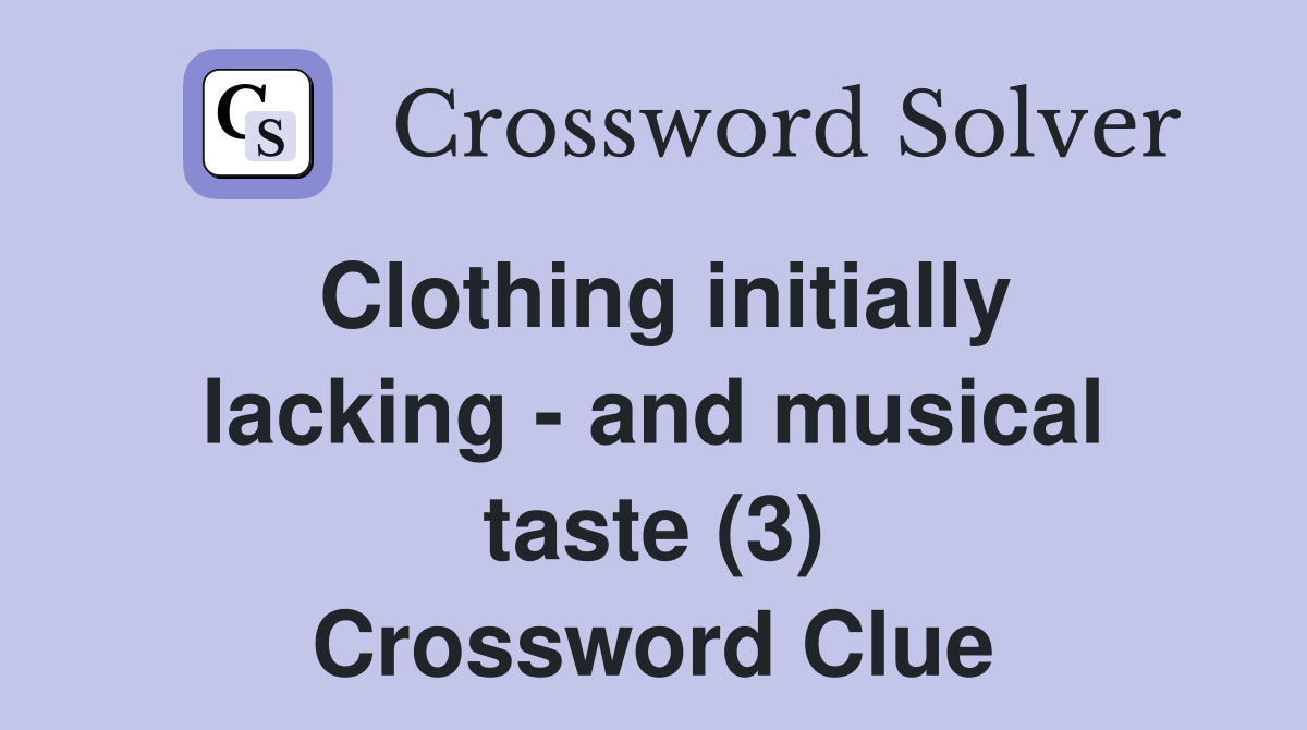 Clothing initially lacking - and musical taste (3) Crossword Clue