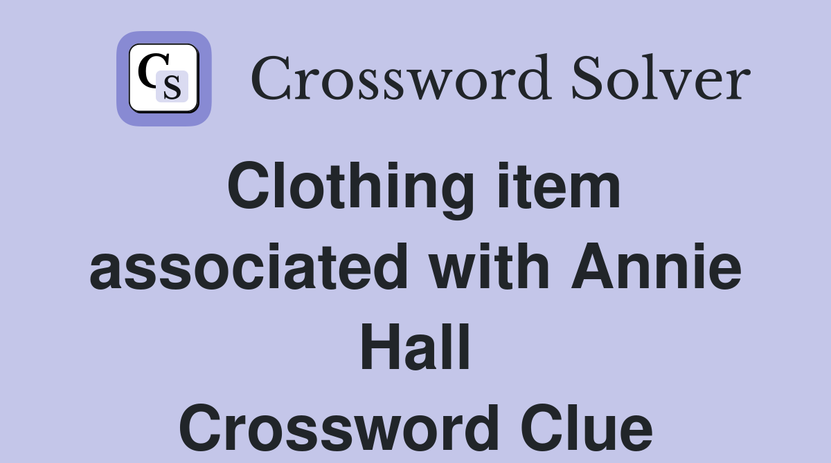 Clothing item associated with Annie Hall Crossword Clue