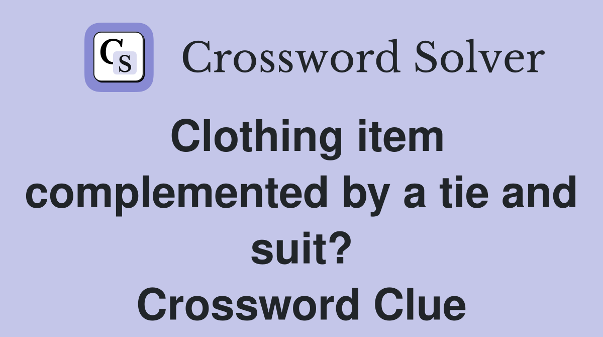 Clothing item complemented by a tie and suit? Crossword Clue