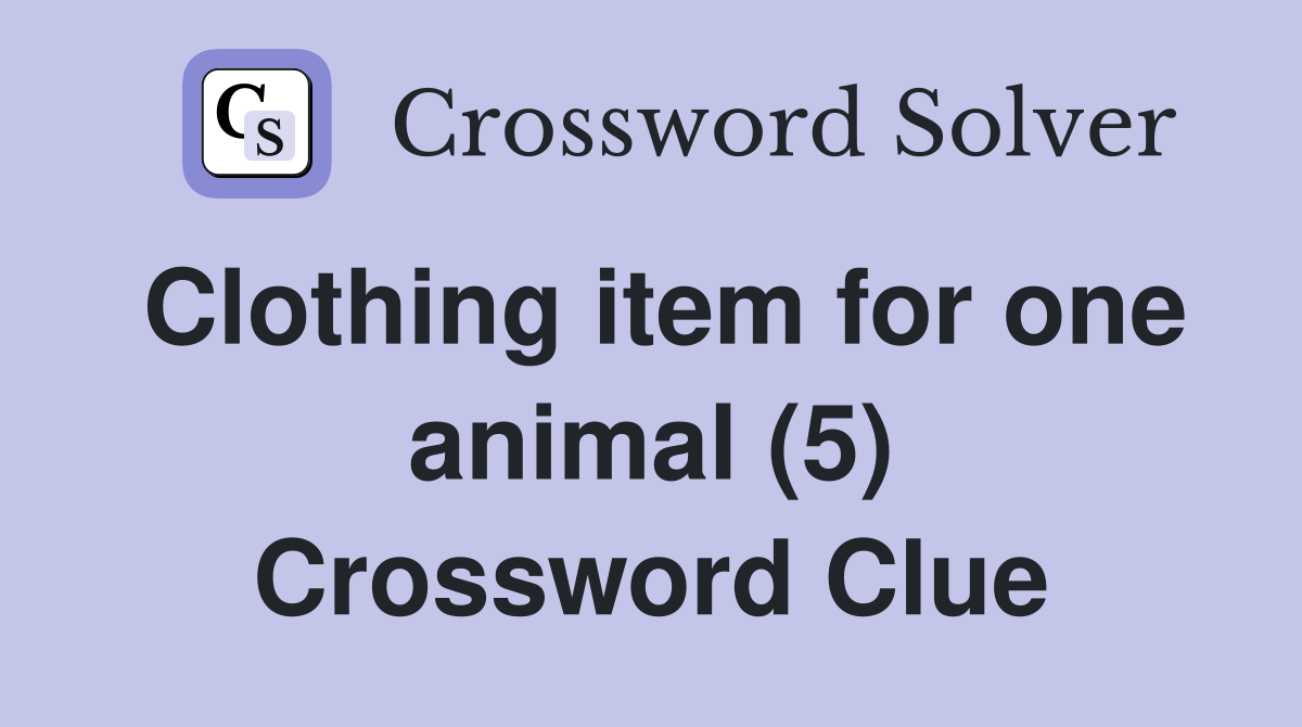 Clothing item for one animal (5) Crossword Clue