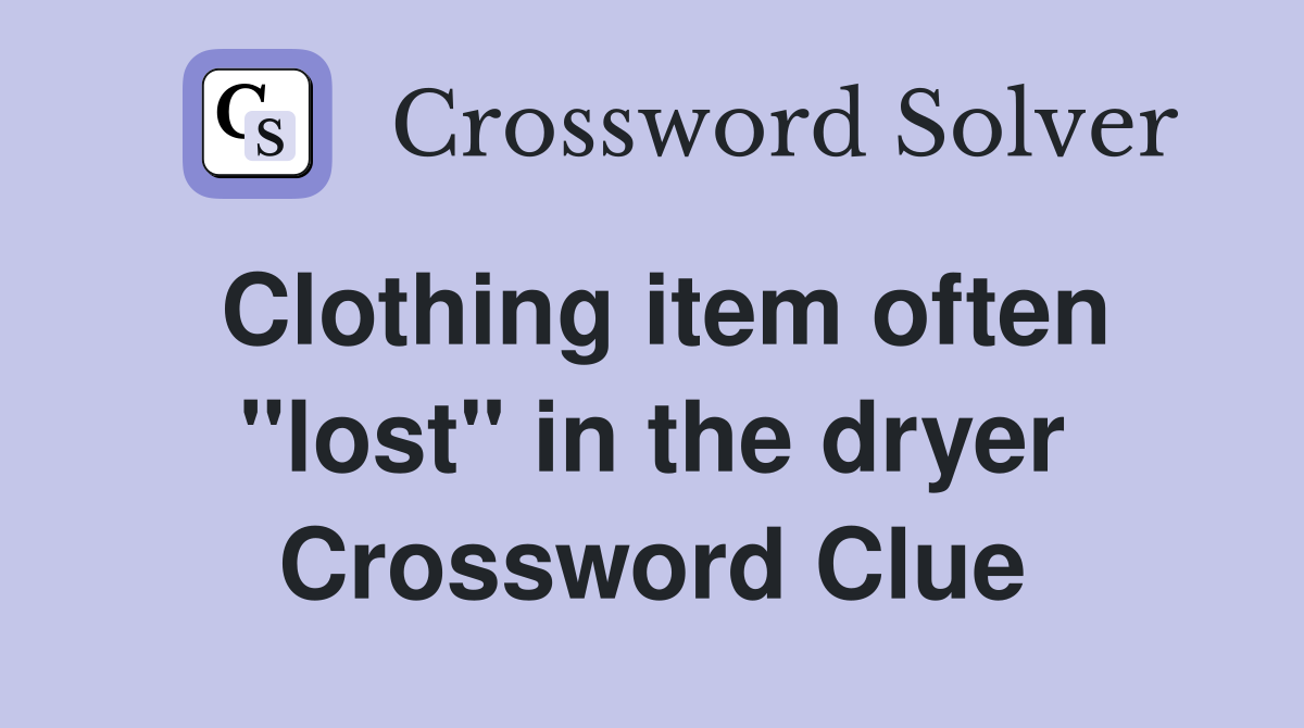 Clothing item often "lost" in the dryer Crossword Clue
