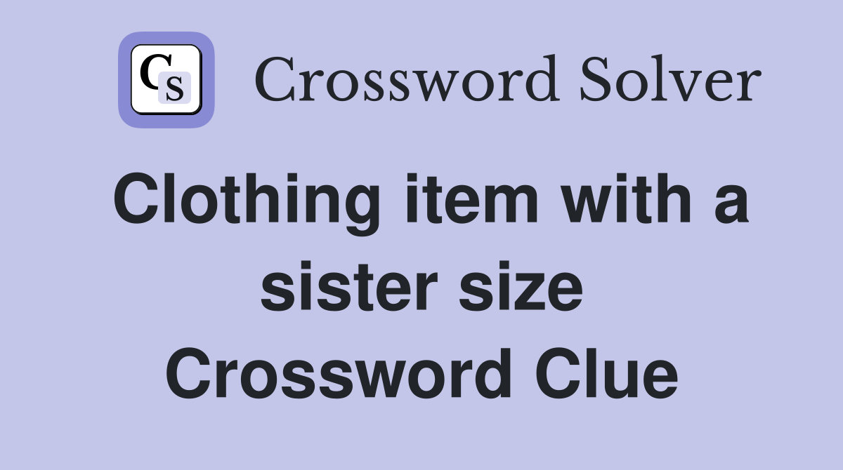 Clothing item with a sister size Crossword Clue