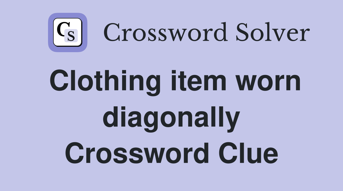 Clothing item worn diagonally Crossword Clue