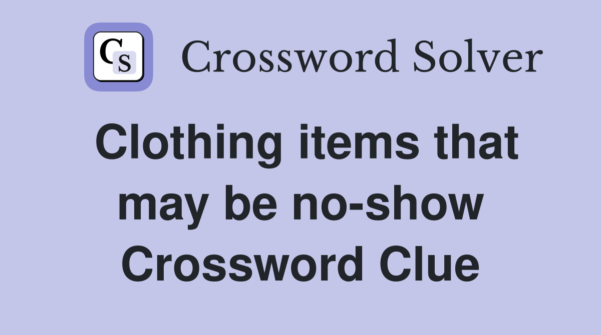 Clothing items that may be no-show Crossword Clue
