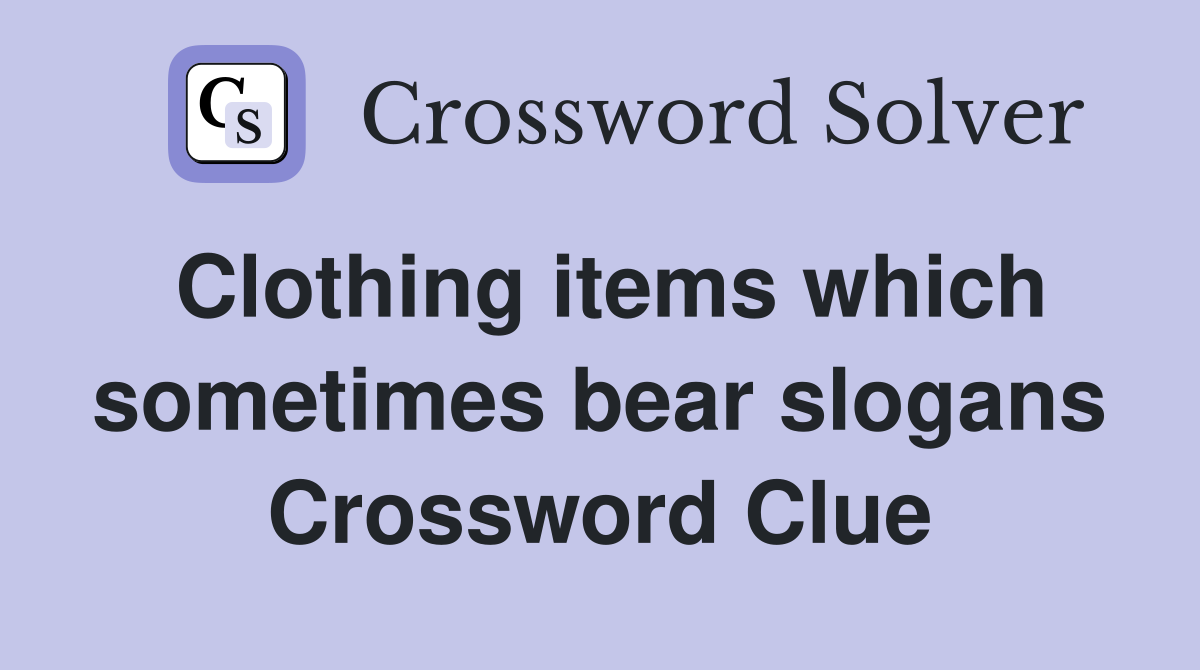 Clothing items which sometimes bear slogans Crossword Clue