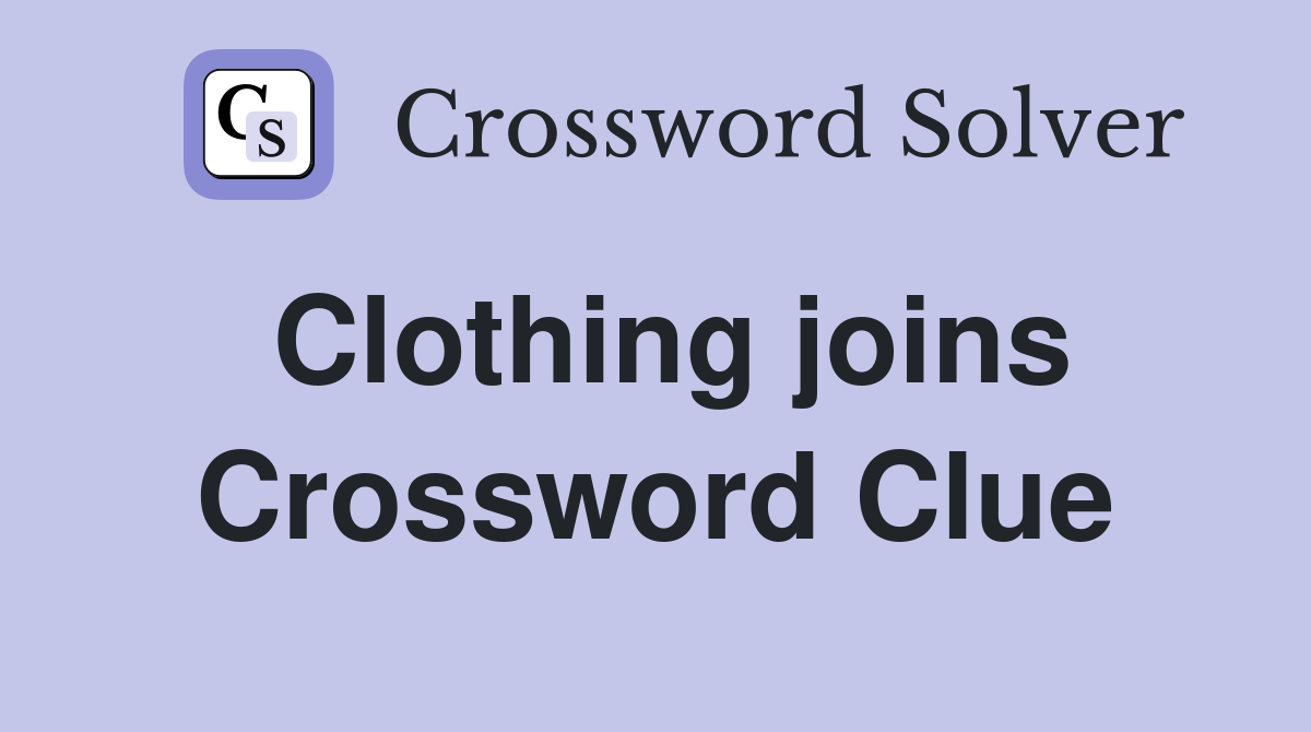 Clothing joins Crossword Clue