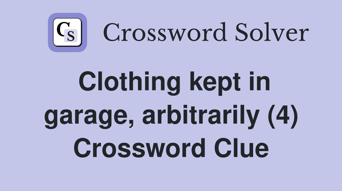 Clothing kept in garage, arbitrarily (4) Crossword Clue