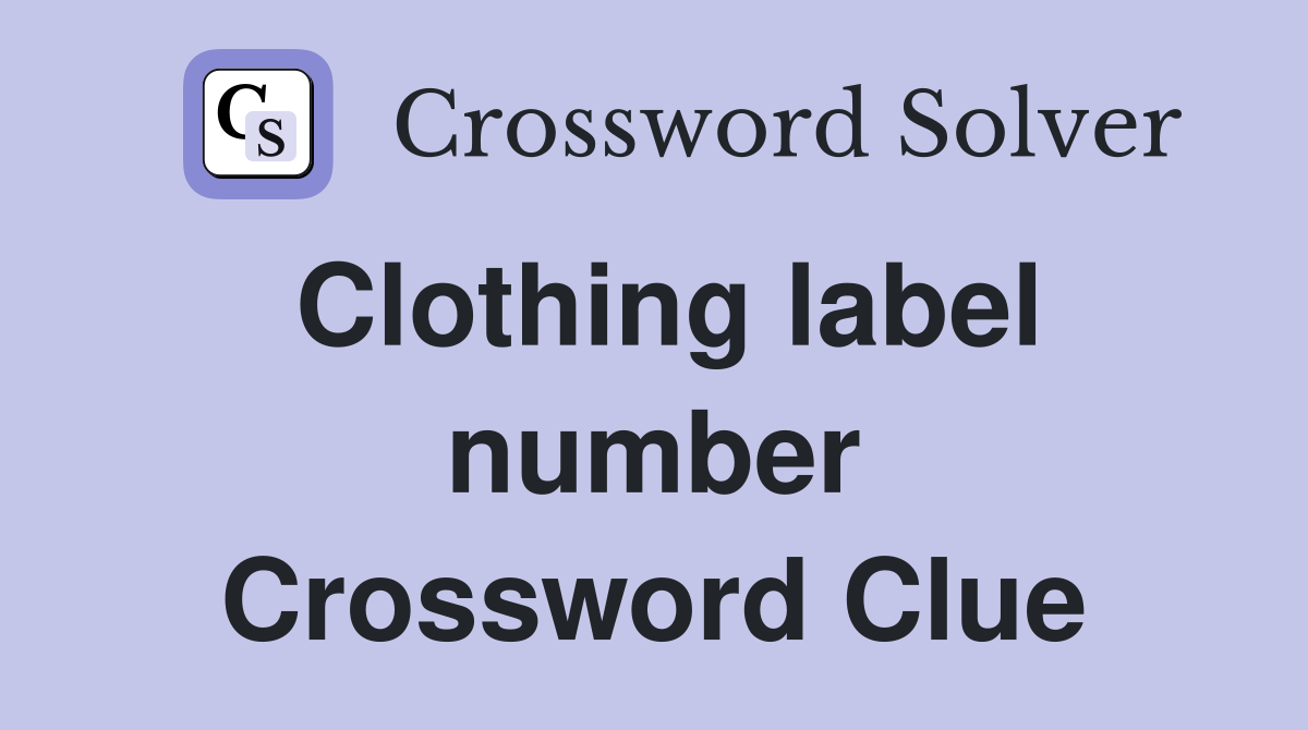 Clothing label number Crossword Clue