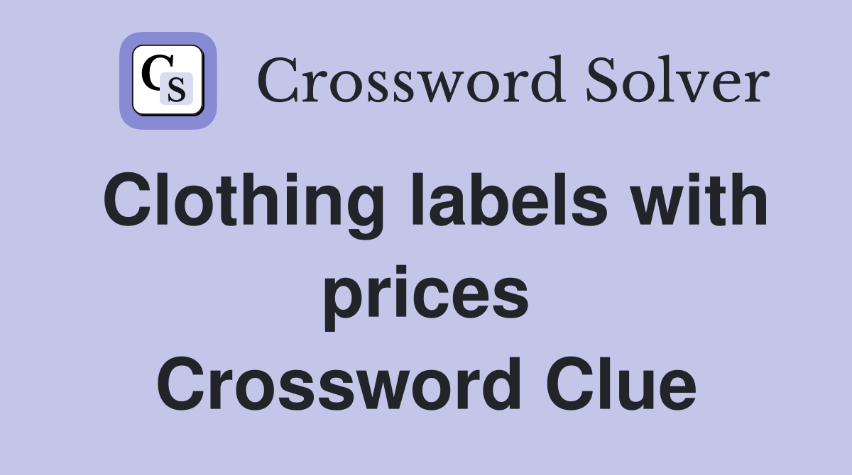 Clothing labels with prices Crossword Clue