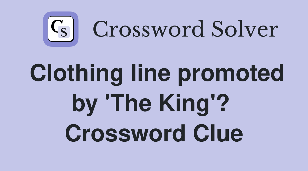 Clothing line promoted by 'The King'?  Crossword Clue