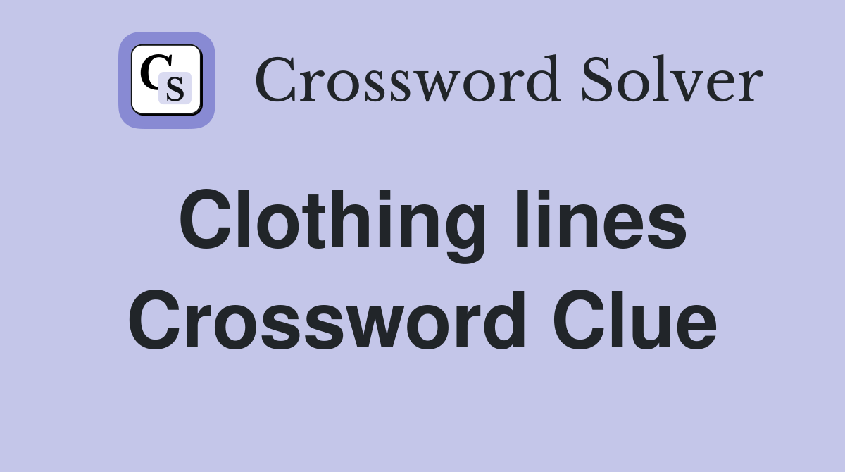 Clothing lines Crossword Clue