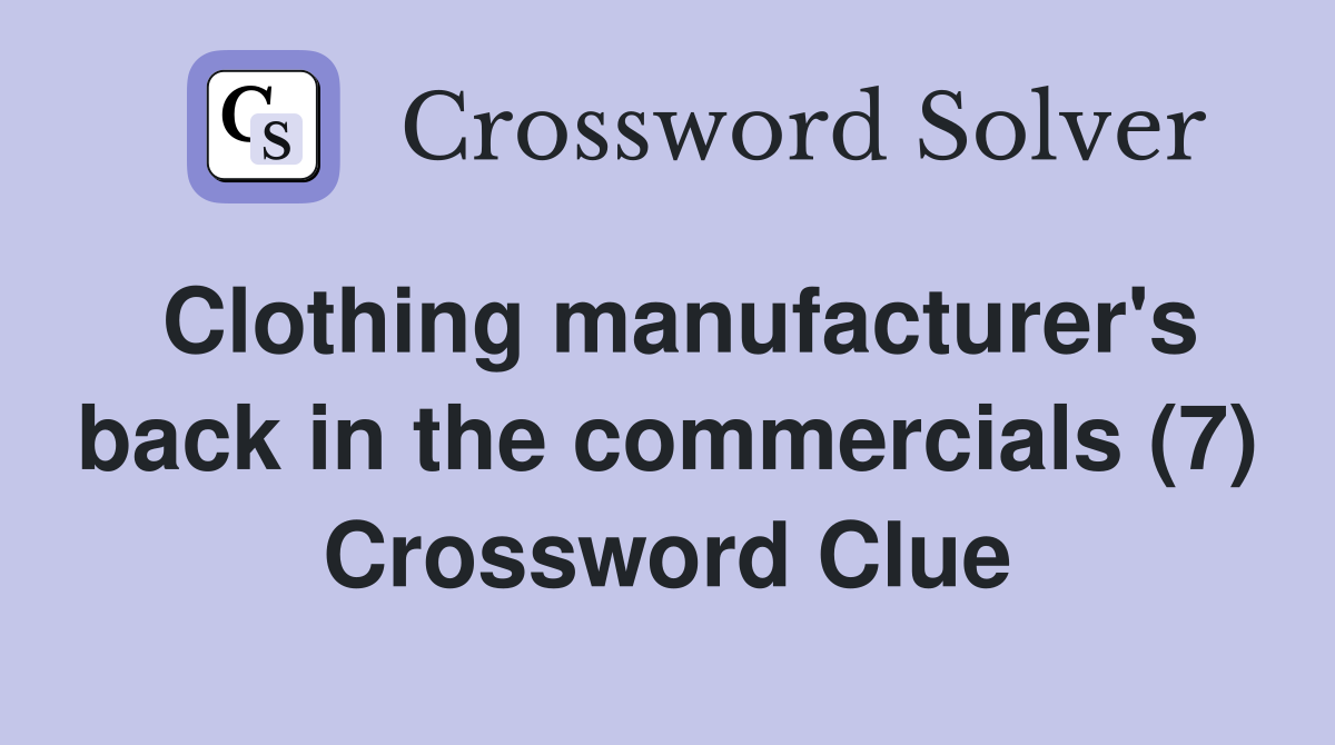 Clothing manufacturer's back in the commercials (7) Crossword Clue
