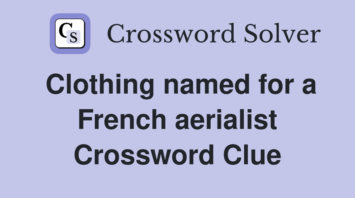 Clothing named for a French aerialist Crossword Clue