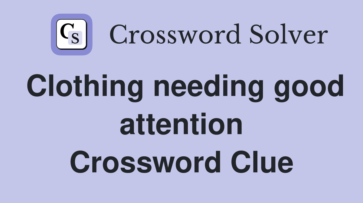 Clothing needing good attention Crossword Clue