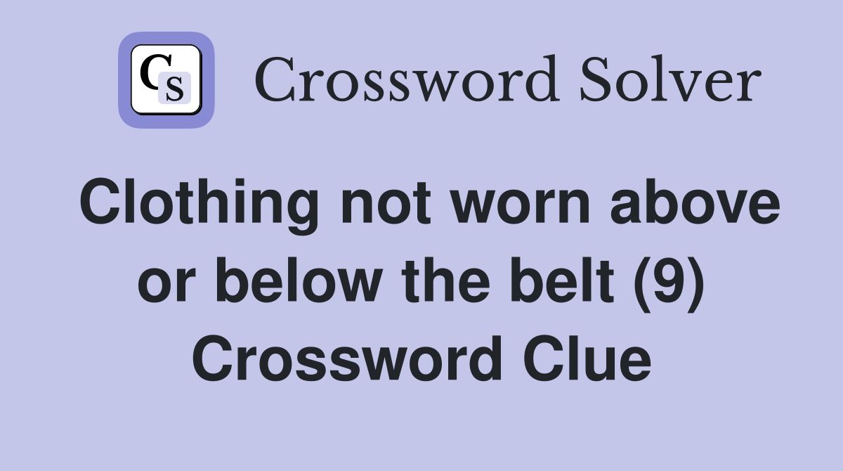Clothing not worn above or below the belt (9) Crossword Clue