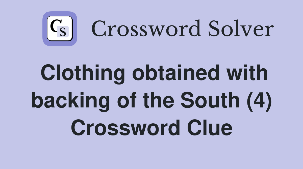 Clothing obtained with backing of the South (4) Crossword Clue