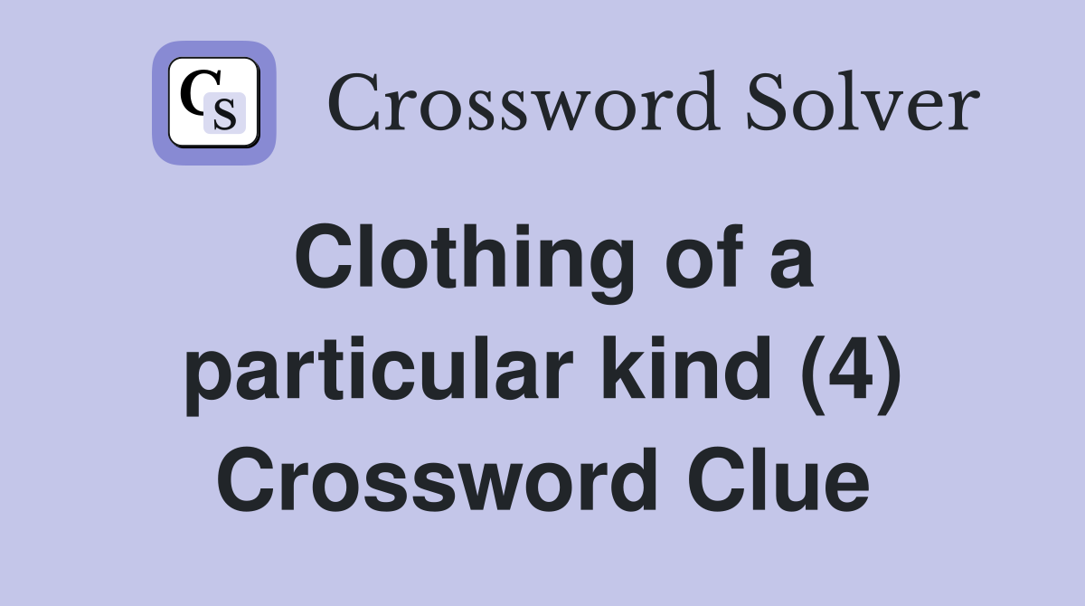 Clothing of a particular kind (4) Crossword Clue
