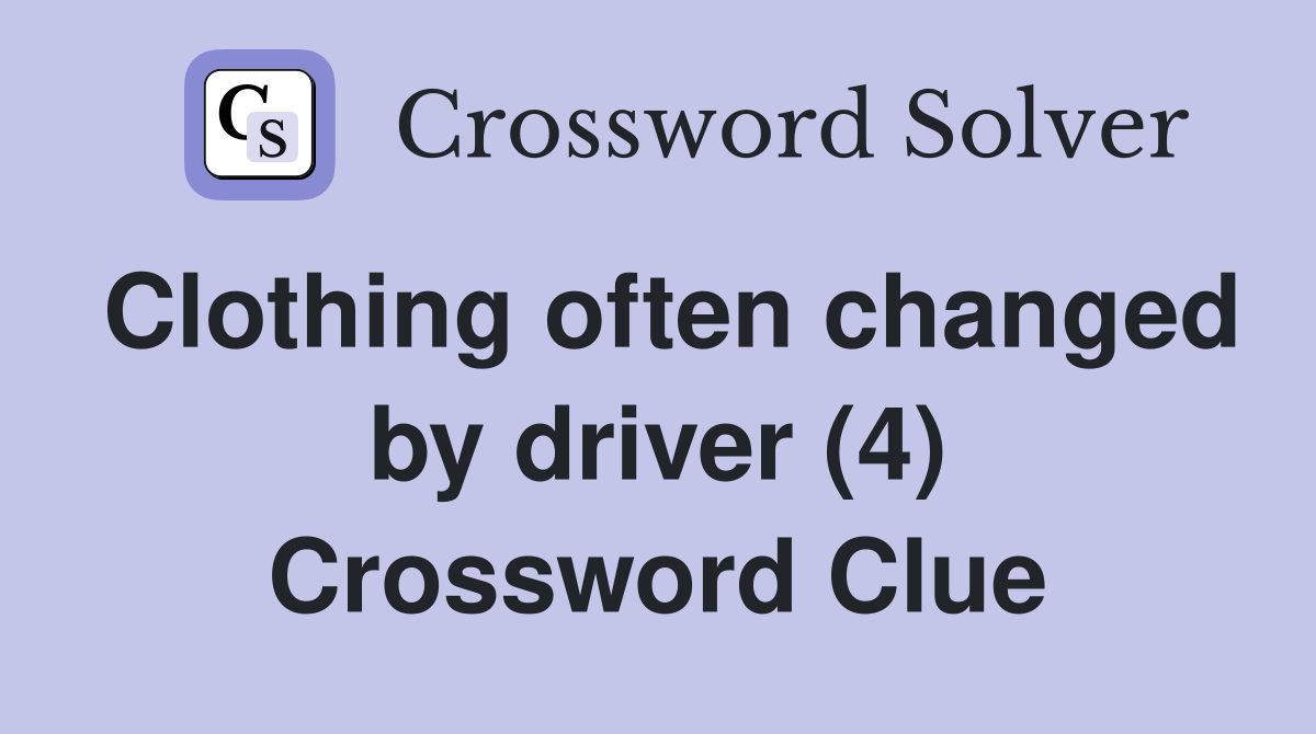 Clothing often changed by driver (4) Crossword Clue