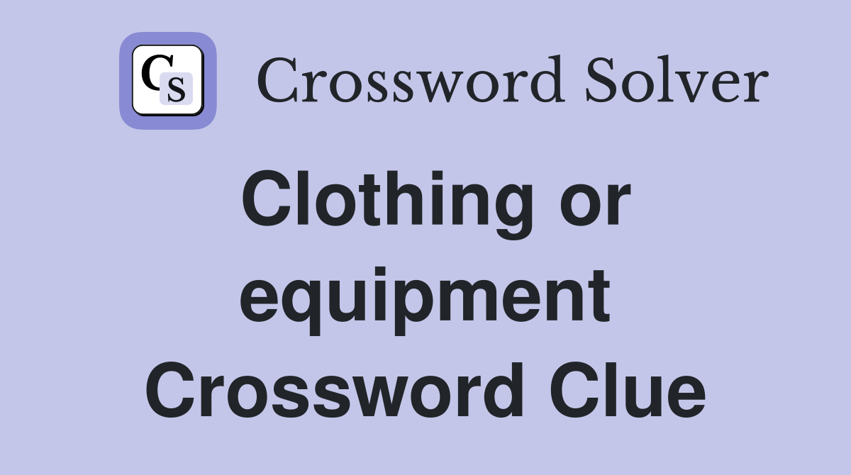 Clothing or equipment Crossword Clue